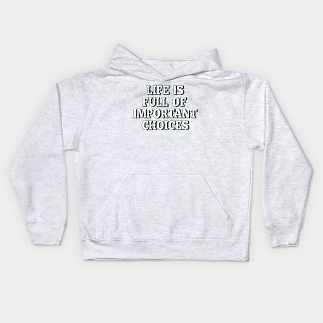 Life is full of important choices 5 Kids Hoodie by SamridhiVerma18